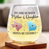 A Mother And Daughter’s Bond Knows No Distance - Family Personalized Custom Wine Glass - Gift For Mom, Daughter