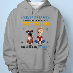 I Never Dreamed I'd Grow Up To Be A Crazy Dog Lady - Dog & Cat Personalized Custom Unisex T-shirt, Premium T-shirt, Hoodie - Gift For Pet Owners, Pet Lovers