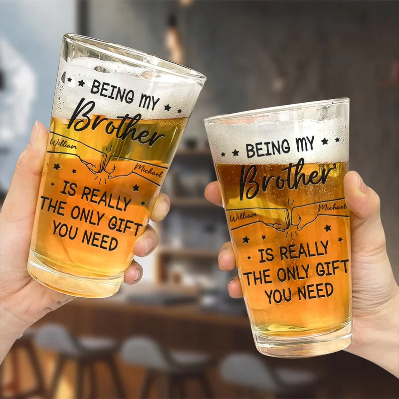 Being My Brother Is Really The Only Gift You Need - Family Personalized Custom Beer Glass - Gift For Family Members