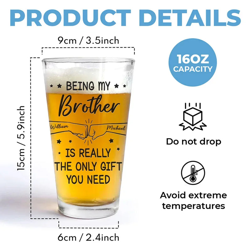 Being My Brother Is Really The Only Gift You Need - Family Personalized Custom Beer Glass - Gift For Family Members