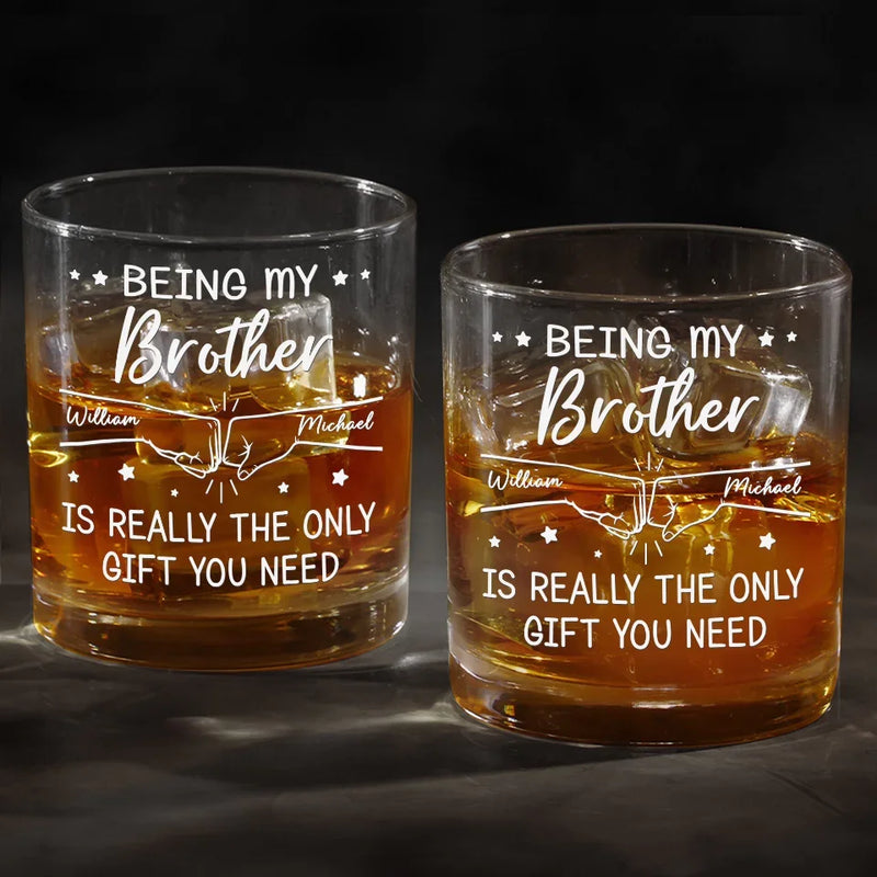 Being My Brother Is Really The Only Gift You Need - Family Personalized Custom Whiskey Glass - Gift For Family Members