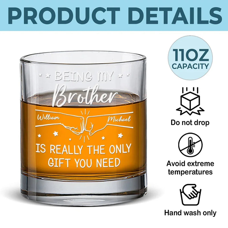 Being My Brother Is Really The Only Gift You Need - Family Personalized Custom Whiskey Glass - Gift For Family Members