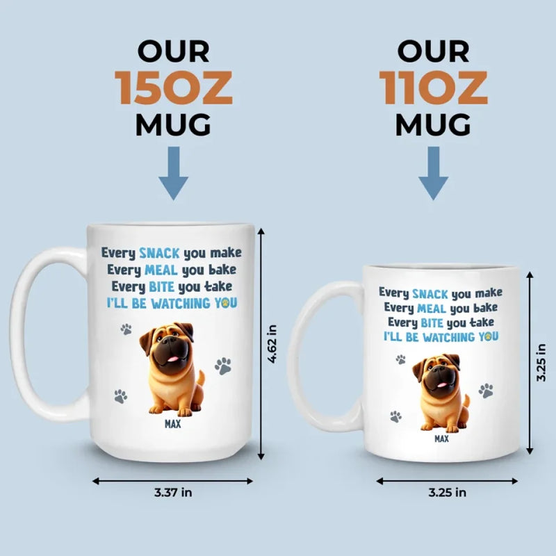 Every Meal You Bake, We'll Be Watching You - Dog Personalized Custom Mug - Gift For Pet Owners, Pet Lovers