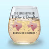 A Mother And Daughter’s Bond Knows No Distance - Family Personalized Custom Wine Glass - Gift For Mom, Daughter