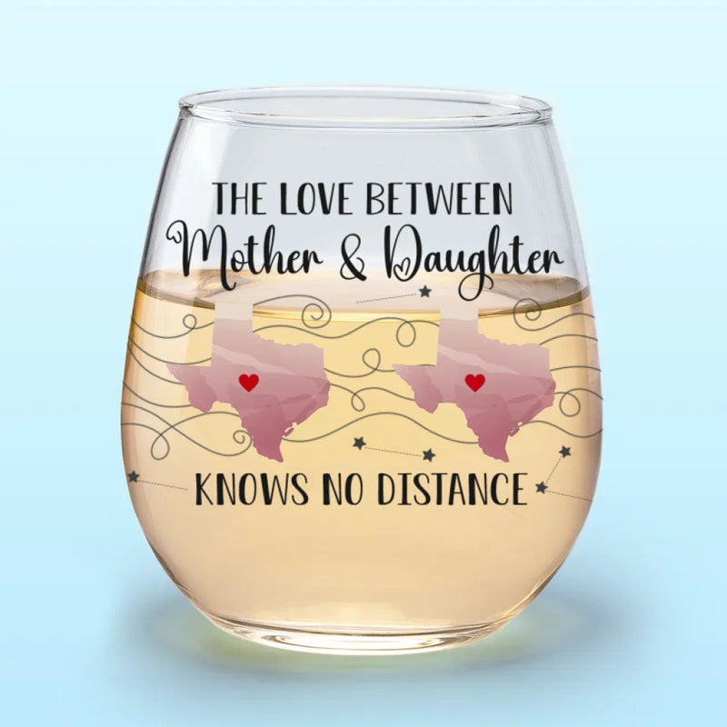 A Mother And Daughter’s Bond Knows No Distance - Family Personalized Custom Wine Glass - Gift For Mom, Daughter
