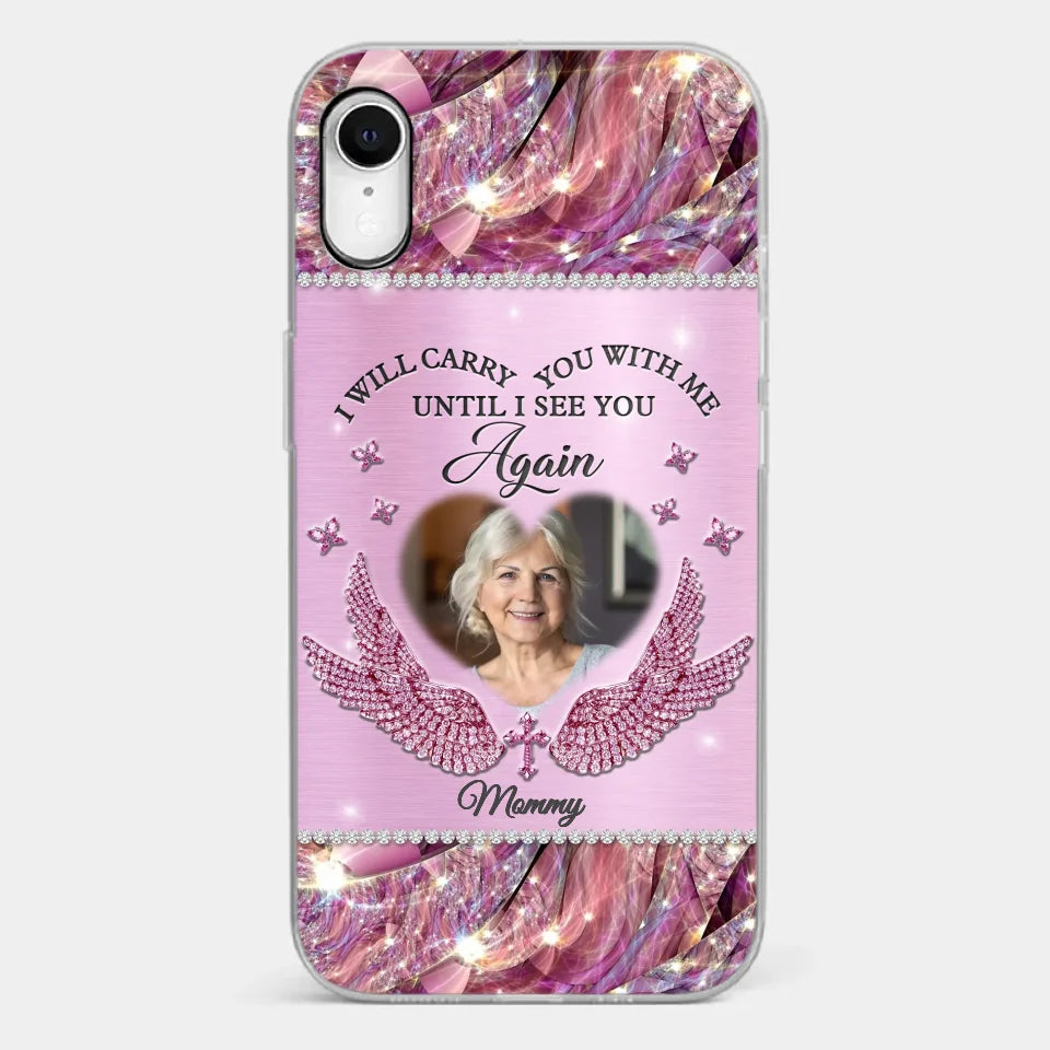 Custom Photo I Will Always Carry Mom With Me  - Memorial Personalized Custom Clear Phone Case - Sympathy Gift For Family Members