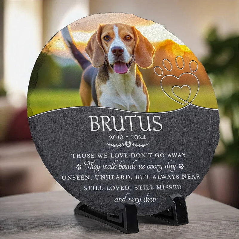 Custom Photo Those We Love Don't Go Away - Memorial Personalized Custom Round Shaped Stone With Stand - Sympathy Gift For Pet Owners, Pet Lovers