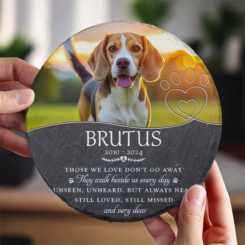 Custom Photo Those We Love Don't Go Away - Memorial Personalized Custom Round Shaped Stone With Stand - Sympathy Gift For Pet Owners, Pet Lovers