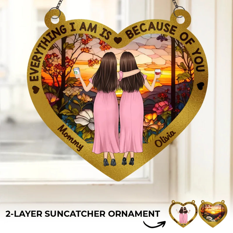 Everything We Are Is Because Of You - Family Personalized Window Hanging Suncatcher - Gift For Mom, Daughter