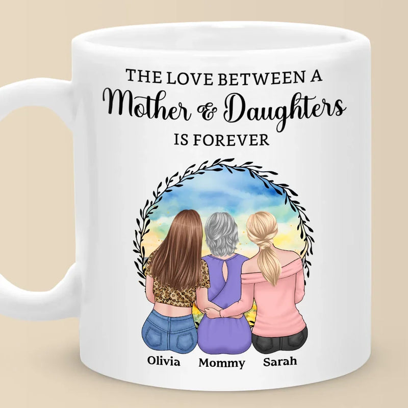 The Love Between A Mother & Daughters Is Forever - Family Personalized Custom Mug - Gift For Mom, Daughter