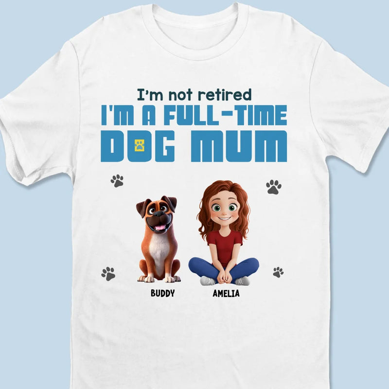 I'm A Full-time Dog Mom - Dog Personalized Custom Unisex T-shirt, Premium T-shirt, Hoodie - Gift For Pet Owners, Pet Lovers