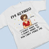 I'm Retired, I Don't Have To - Family Personalized Custom Unisex T-shirt, Hoodie, Sweatshirt - Gift For Family Members