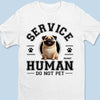 Service Human, Do Not Pet - Dog Personalized Custom Unisex T-shirt, Premium T-shirt, Hoodie - Gift For Pet Owners, Pet Lovers