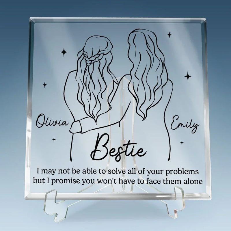I Promise You Don't Have To Face Your Problems Alone - Bestie Personalized Custom Square Shaped Acrylic Plaque - Gift For Best Friends, BFF, Sisters