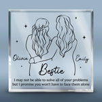 I Promise You Don't Have To Face Your Problems Alone - Bestie Personalized Custom Square Shaped Acrylic Plaque - Gift For Best Friends, BFF, Sisters