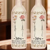 Sisters Are Different Flowers From The Same Garden - Bestie Personalized Custom Bottle Lamp - Gift For Best Friends, BFF, Sisters