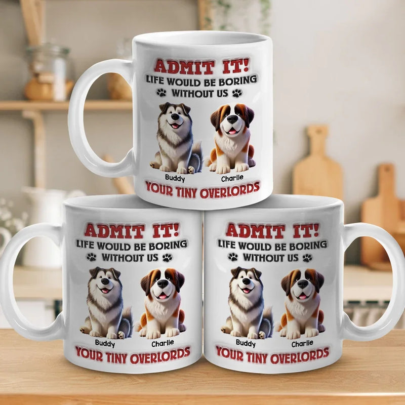 Life Would Be Paws-itively Dull Without Me - Dog Personalized Custom 3D Inflated Effect Printed Mug - Gift For Pet Owners, Pet Lovers