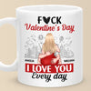 Forget Valentine's Day, I Love You Every Day - Couple Personalized Custom Mug - Gift For Husband Wife, Anniversary