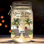 No Matter What Comes Our Way, You And Me We Got This - Couple Personalized Custom Mason Jar Light - Gift For Couple, Husband Wife, Anniversary