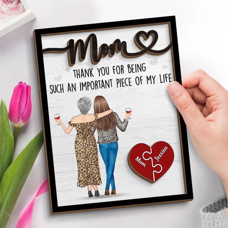 Thank You For Being Such An Important Piece Of My Life - Family Personalized Custom 2-Layered Wooden Plaque With Stand - Gift For Mom