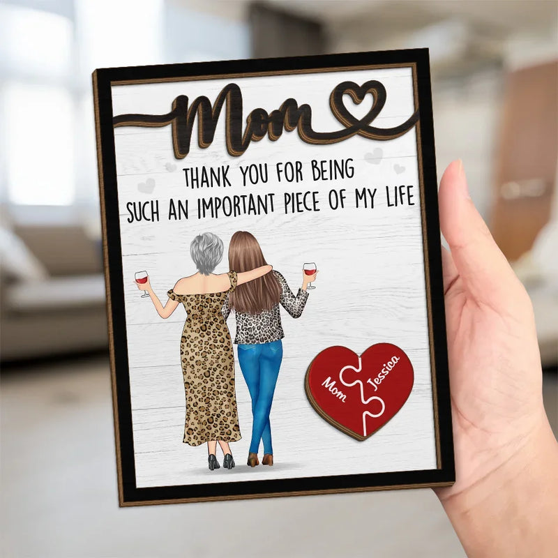 Thank You For Being Such An Important Piece Of My Life - Family Personalized Custom 2-Layered Wooden Plaque With Stand - Gift For Mom