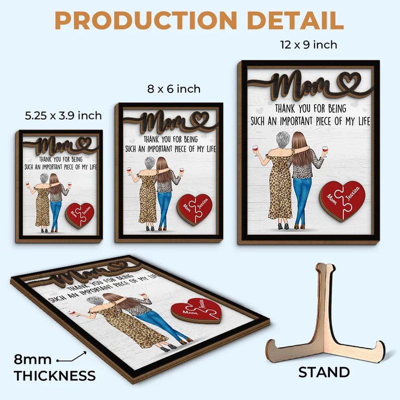 Thank You For Being Such An Important Piece Of My Life - Family Personalized Custom 2-Layered Wooden Plaque With Stand - Gift For Mom