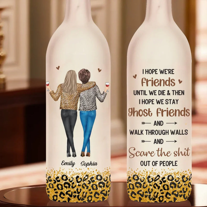 I Hope We're Friends Until We Die - Bestie Personalized Custom Bottle Lamp - Gift For Best Friends, BFF, Sisters