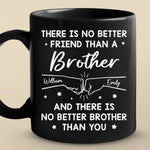 There Is No Better Friend Than A Brother - Family Personalized Custom Black Mug - Gift For Family Members