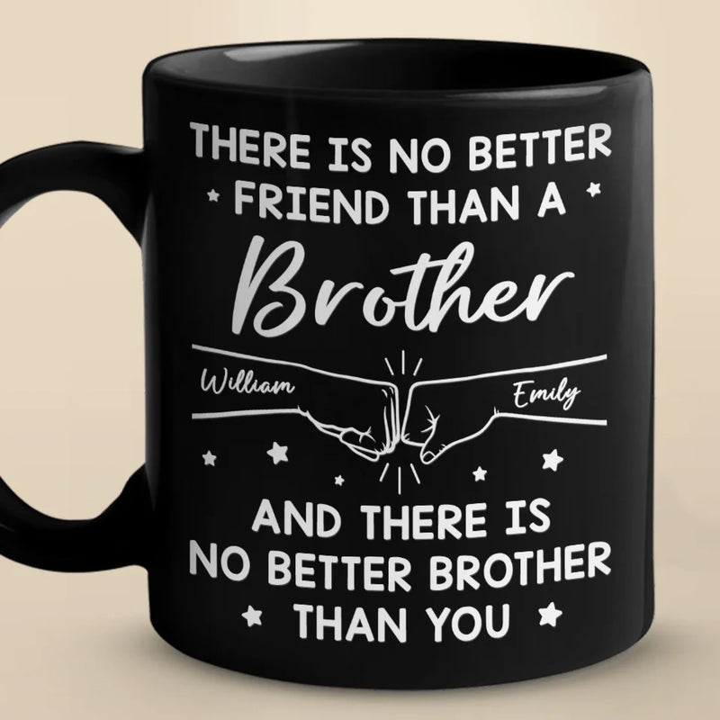 There Is No Better Friend Than A Brother - Family Personalized Custom Black Mug - Gift For Family Members