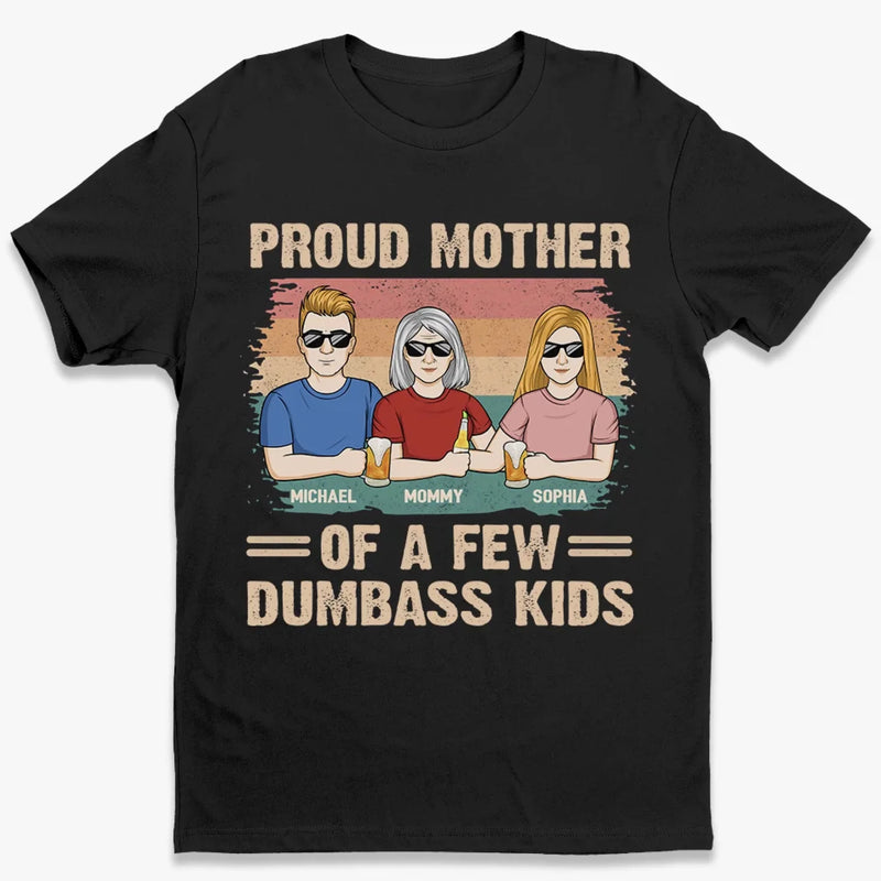 Proud Mother Of A Few Dumbass Kids - Family Personalized Custom Unisex T-shirt, Premium T-shirt, Hoodie - Gift For Mom
