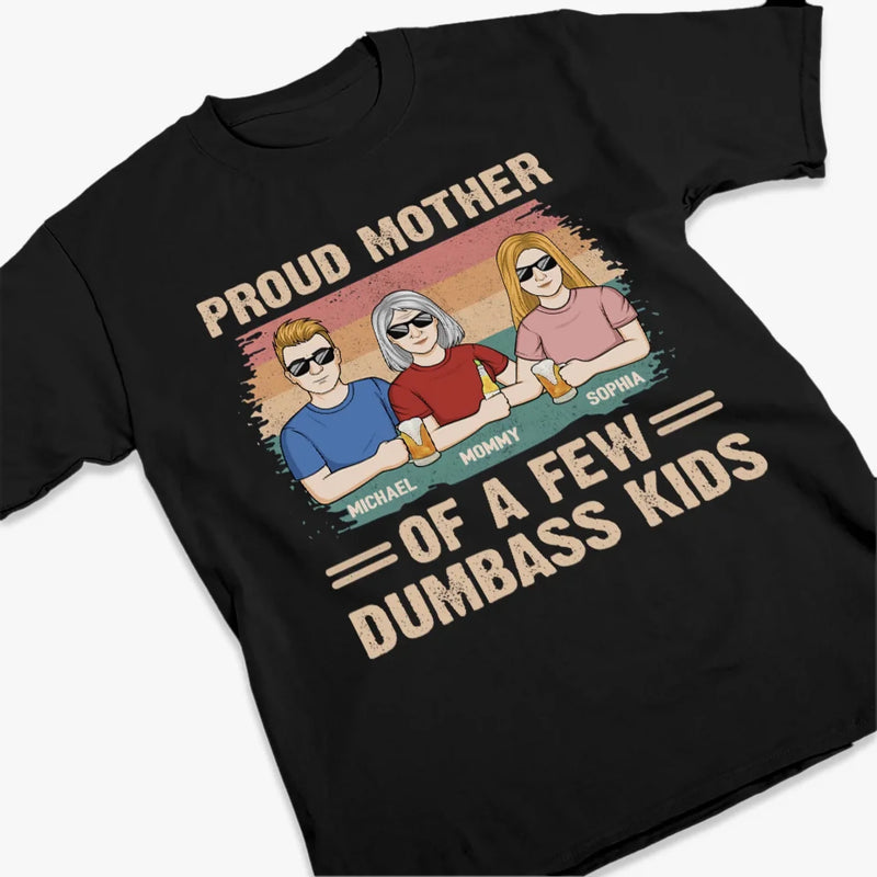 Proud Mother Of A Few Dumbass Kids - Family Personalized Custom Unisex T-shirt, Premium T-shirt, Hoodie - Gift For Mom