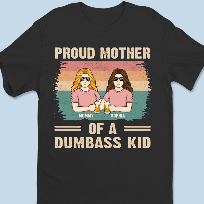 Proud Mother Of A Few Dumbass Kids - Family Personalized Custom Unisex T-shirt, Premium T-shirt, Hoodie - Gift For Mom