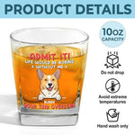 I Know Life Wouldn't Be Easy Without Me - Dog Personalized Custom Square Whiskey Glass - Gift For Pet Owners, Pet Lovers