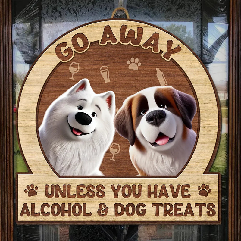 Unless You Have Alcohol And Dog Treats - Dog Personalized Custom Home Decor Wood Sign - House Warming Gift For Pet Owners, Pet Lovers
