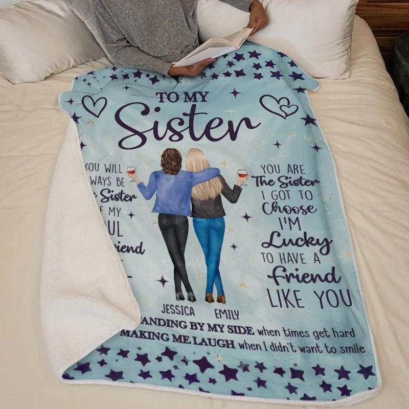 You Are The Sister I Got To Choose - Bestie Personalized Custom Blanket - Gift For Best Friends, BFF, Sisters