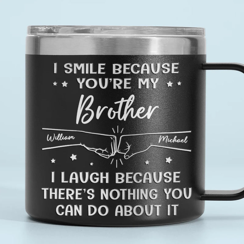 I Smile Because You're My Brother - Family Personalized Custom 14oz Stainless Steel Tumbler With Handle - Gift For Family Members