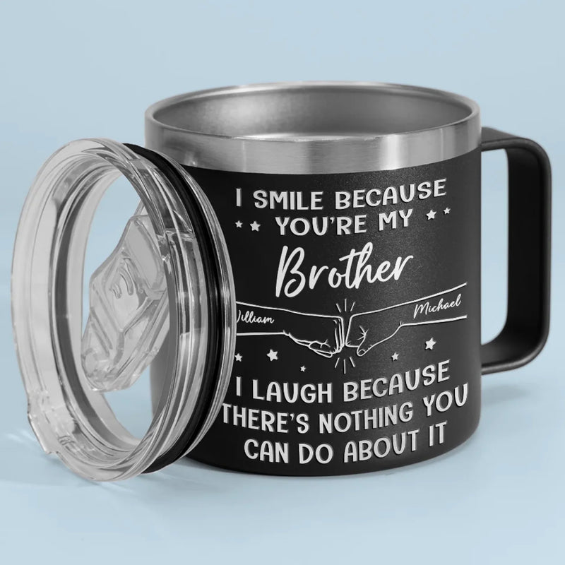 I Smile Because You're My Brother - Family Personalized Custom 14oz Stainless Steel Tumbler With Handle - Gift For Family Members