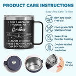 I Smile Because You're My Brother - Family Personalized Custom 14oz Stainless Steel Tumbler With Handle - Gift For Brothers