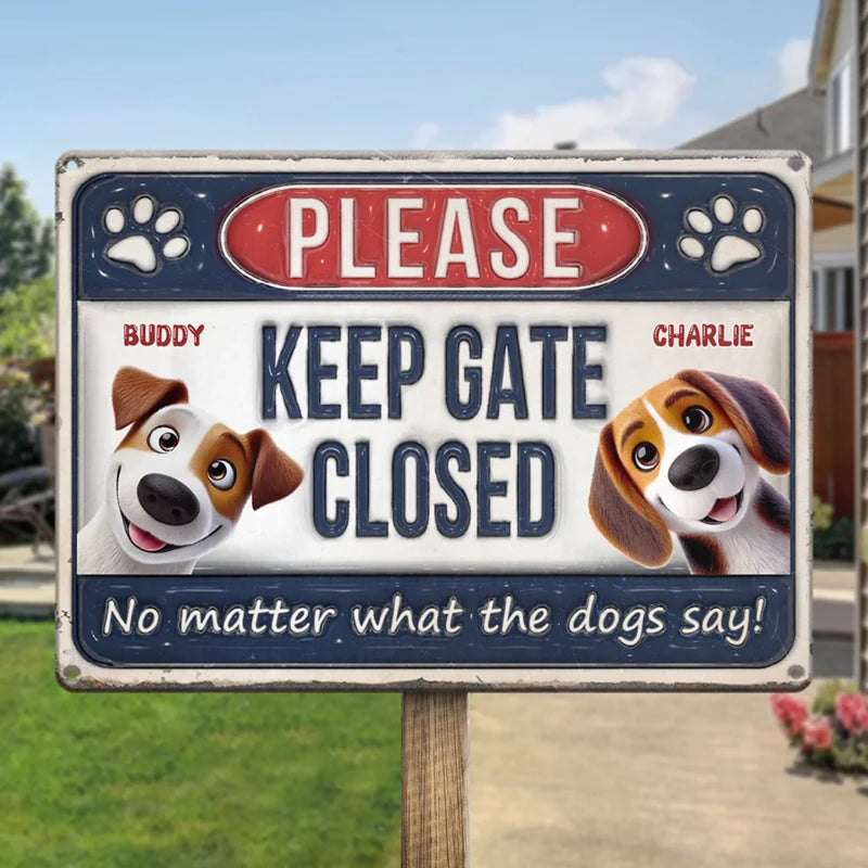 Keep Gate Closed No Matter What The Dogs Say - Dog Personalized Custom 3D Inflated Effect Printed Home Decor Metal Sign - House Warming Gift For Pet Owners, Pet Lovers