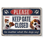 Keep Gate Closed No Matter What The Dogs Say - Dog Personalized Custom 3D Inflated Effect Printed Home Decor Metal Sign - House Warming Gift For Dog Lovers, Pet Owners