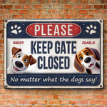 Keep Gate Closed No Matter What The Dogs Say - Dog Personalized Custom 3D Inflated Effect Printed Home Decor Metal Sign - House Warming Gift For Dog Lovers, Pet Owners