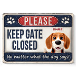 Keep Gate Closed No Matter What The Dogs Say - Dog Personalized Custom 3D Inflated Effect Printed Home Decor Metal Sign - House Warming Gift For Dog Lovers, Pet Owners