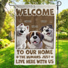 Welcome To My House, My Human Just Lives Here - Dog & Cat Personalized Custom Flag - Gift For Pet Owners, Pet Lovers