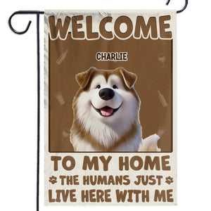 Welcome To My House, My Human Just Lives Here - Dog & Cat Personalized Custom Flag - Gift For Pet Owners, Pet Lovers