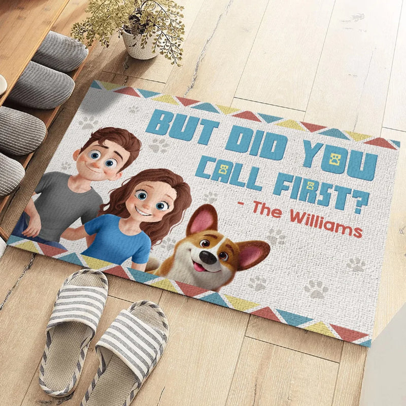 But Did You Call First? - Dog & Cat Personalized Custom Home Decor Decorative Mat - House Warming Gift For Pet Owners, Pet Lovers
