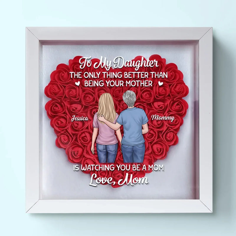 The Only Thing Better Than Being Your Mother - Family Personalized Custom Flower Shadow Box - Mother's Day, Gift For Daughter