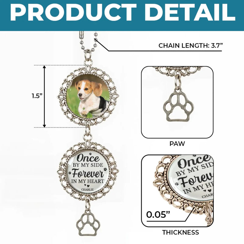 Custom Photo You Once By My Side Forever In My Heart - Memorial Personalized Custom Metal Car Hanging Ornament With Charm - Sympathy Gift For Pet Owners, Pet Lovers