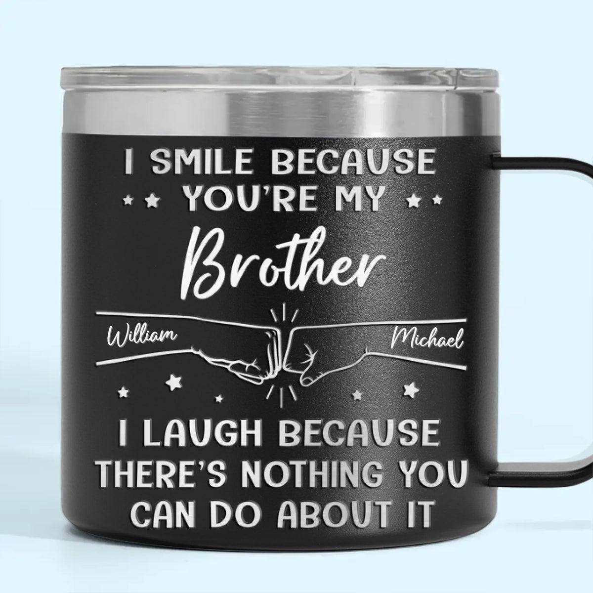 I Smile Because You're My Brother - Family Personalized Custom 14oz Stainless Steel Tumbler With Handle - Gift For Family Members