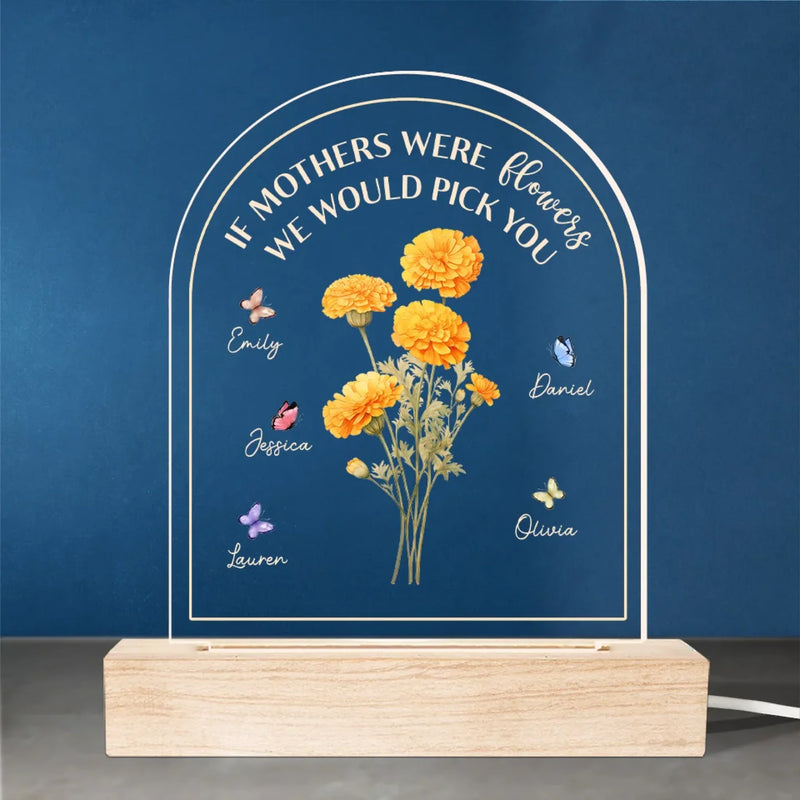 If Mothers Were Flowers We Would Pick You - Family  Personalized Custom Shaped 3D LED Light - Mother's Day, Gift For Mom