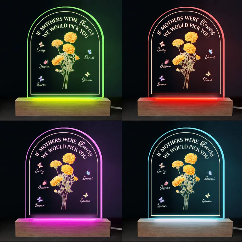 If Mothers Were Flowers We Would Pick You - Family  Personalized Custom Shaped 3D LED Light - Mother's Day, Gift For Mom